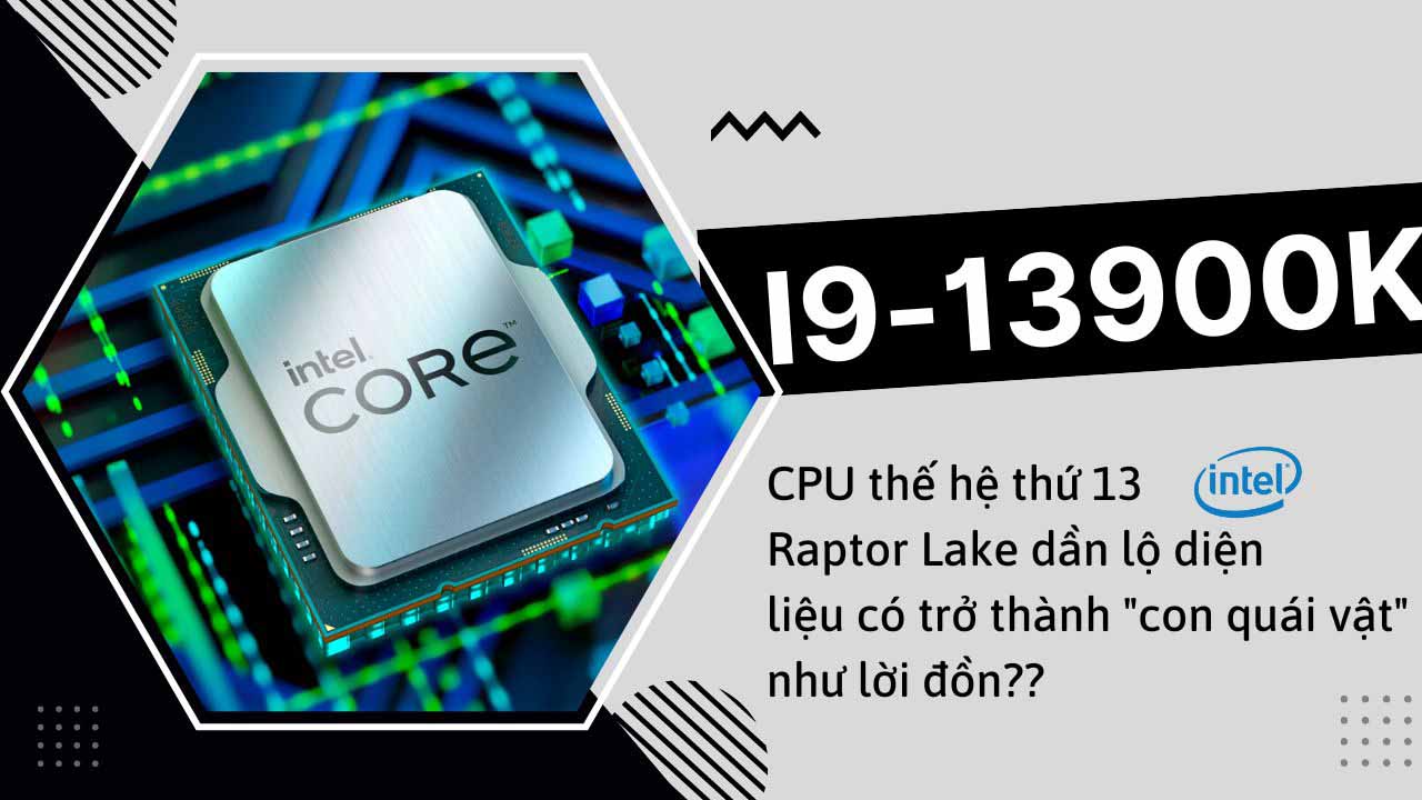 Intel Core i9-13900K nhanh hơn tới 10% so với i9-12900K trong bài test đơn nhân